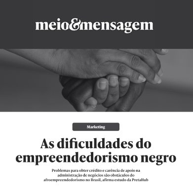 MEIO&MENSAGEM - As dificuldades do empreendedorismo negro