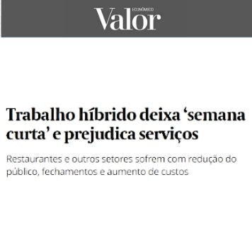VALOR ECONÔMICO - Trabalho híbrido deixa ‘semana curta’ e prejudica serviços