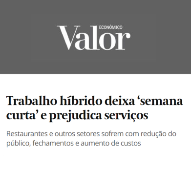 VALOR ECONÔMICO - Trabalho híbrido deixa ‘semana curta’ e prejudica serviços